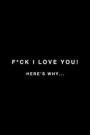 F*ck I Love You! Here's Why. . .: Funny Blank Dot Journal Journal for You to Write in Reasons Why You Love Him, Her, Your Loved One, Partner, Boyfrien