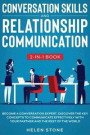 Conversation Skills and Relationship Communication 2-in-1 Book: Become a Conversation Expert. Discover The Key Concepts to Communicate Effectively wit
