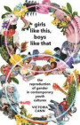 Girls Like This, Boys Like That: The Reproduction of Gender in Contemporary Youth Cultures (Library of Gender and Popular Culture)