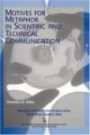 Motives for Metaphor in Scientific and Technical Communication (Technical Communications Series) (Technical Communications Series)