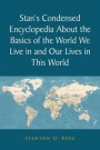 Stan's Condensed Encyclopedia About the Basics of the World We Live in and Our Lives in This World
