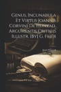 Genus, Incunabula Et Virtus Joannis Corvini De Hunyad, Argumentis Criticis Illustr. [By] G. Fejr