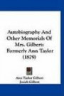 Autobiography And Other Memorials Of Mrs. Gilbert: Formerly Ann Taylor (1879)