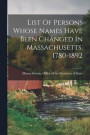 List Of Persons Whose Names Have Been Changed In Massachusetts. 1780-1892