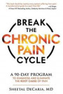 Break the Chronic Pain Cycle: A 90-Day Program to Diagnose and Eliminate the Root Cause of Pain