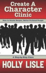 Create A Character Clinic: Creating Deeper, Better Fictional People: A Step-By Step Course