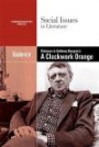 Violence in Anthony Burgess's A Clockwork Orange (Social Issues in Literature)