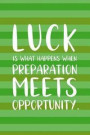 Luck Is What Happens When Preparation Meets Opportunitty: Blank Lined Notebook Journal Diary Composition Notepad 120 Pages 6x9 Paperback Green Stripes