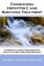 Conquering Hepatitis C And Surviving Treatment: An Essential Guide Through Every Step of The HCV Treatment Process - Companion Website: www.hcvshare.org