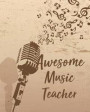Awesome music teacher: Music Teacher Planning and Record Book Teaching Education Journal Monthly & Weekly Organizer Time Management Notebook
