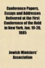 Conference Papers, Essays and Addresses Delivered at the First Conference of the Held in New York, Jan. 19-20, 1885