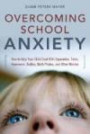 Overcoming School Anxiety: How to Help Your Child Deal With Separation, Tests, Homework, Bullies, Math Phobia, and Other Worrie