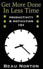 Get More Done In Less Time: How to Be More Productive and Stop Procrastinating