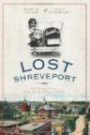 Lost Shreveport: Vanishing Scenes from the Red River Valley (Vintage Images Lost)