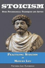 Stoicism: Stoic Psychological Techniques and Advice. Practicing Stoicism in Modern Life