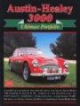 Austin-Healey 3000 Ultimate Portfolio: A Portfolio of Contemporary Reports Featuring Road Tests, Driving Impressions, Rallying, Touring and Advice on Buying an Austin-Healey Today
