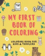 My First Book of Coloring for Kids & Toddlers: Easy-To-Color Images Perfect for Both Boys & Girls! Fun and Easy