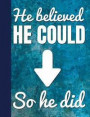 He Believed He Could So He Did: Quote Journal Composition Book, Inspirational Notebook for Boys Teens Tweens Kids School - Journal Diary For Writing N