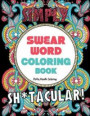 Swear Word Coloring Book: 40 Sh*tacular Sweary Designs for Adults - Sweary Mandalas, Sweary Animals & Flowers: Color Your Stress Away! (Curse Word Coloring Book)