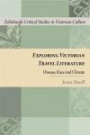 Exploring Victorian Travel Literature: Disease, Race and Climate (Edinburgh Critical Studies in Victorian Culture)