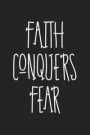 Faith Conquers Fear: A 6x9 Inch Matte Softcover Journal Notebook with 120 Blank Lined Pages and an Uplifting Christian Bible Faith Cover Sl