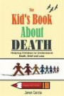 The Kid's Book About Death: Helping Children to Understand Death, Grief and Loss (Happy Kid's Series)