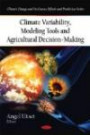 Climate Variability, Modeling Tools and Agricultural Decision-Making (Climate Change and Its Causes, Effects and Prediction)