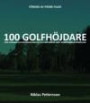 100 golfhöjdare : den svenska och internationella golfhistoriens mest minnesvärda händelser