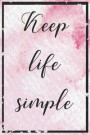 Keep Life Simple: Blank Lined Notebook Journal Diary Composition Notepad 120 Pages 6x9 Paperback ( Organizing ) Pink