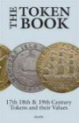 The Token Book: British Tokens of the 17th 18th and 19th Centuries and Their Values