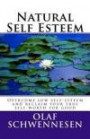 Natural Self Esteem: Overcome low self-esteem, gain self-confidence, build inner strength, and reclaim your true self-worth for good