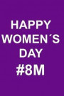 Happy Women¿s Day #8m: An Original Gift for Women's Day, Tell Her How Much You Love Her with This Notebook Specially Designed for Her