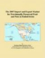 The 2007 Import and Export Market for Provisionally Preserved Fruit and Nuts in United State