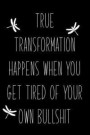 True Transformation Happens When You Get Tired of Your Own Bullshit: Dragonfly Gift Journal for Change and Transformation