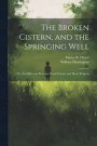 The Broken Cistern, and the Springing Well