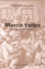 Martin Luther: Roman Catholic Prophet (Marquette Studies in Theology, #25.)