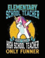 Elementary School Teacher Just Like a High School Teacher Only Funner: Lined Teacher Journal Notebook V2