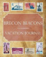 Brecon Beacons Vacation Journal: Blank Lined Brecon Beacons (United Kingdom) Travel Journal/Notebook/Diary Gift Idea for People Who Love to Travel