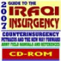 2007 Guide to the Iraqi Insurgency, Counterinsurgency, Petraeus and the New Way Forward - Field Manual, Tactics, Intelligence, Host Nation Forces, Airpower (CD-ROM)