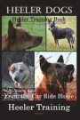 Heeler Dogs Heeler Training Book for Both Heeler Dogs and Heeler Puppies By D!D THIS Dog Training: Heeler Training Begins From the Car Ride Home Heele