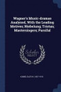 Wagner's Music-Dramas Analyzed, with the Leading Motives; Niebelung; Tristan; Mastersingers; Parsifal