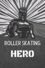 Roller Skating Hero: Roller Skating Notebook, Planner or Journal Size 6 x 9 110 Lined Pages Office Equipment, Supplies Funny Roller Skating