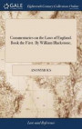 Commentaries on the Laws of England. Book the First. by William Blackstone