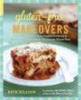 Gluten-Free Makeovers: Over 175 Recipes--From Family Favorites to Gourmet Goodies--Made Deliciously Wheat-Free