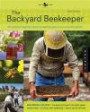 Backyard Beekeeper - Revised and Updated, 3rd Edition: An Absolute Beginner's Guide to Keeping Bees in Your Yard and Garden - New material includes: - ... urban beekeeping - How to use top bar hives