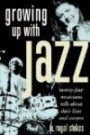 Growing up with Jazz: Twenty Four Musicians Talk About Their Lives and Career