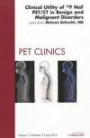 Clinical Utility of 18NaF PET/CT in Benign and Malignant Disorders, An Issue of PET Clinics, 1e (The Clinics: Radiology)