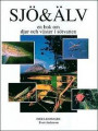 Sjö & älv : en bok om djur och växter i sötvatten
