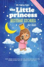 The Little Princess: Bedtime Stories for Kids: Girl's Version: Short Stories to Help Little Girls Fall Asleep and Have Beautiful Dreams. Be