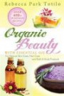 Organic Beauty With Essential Oil: Over 400+ Homemade Recipes For Natural Skin Care, Hair Care and Bath & Body Products